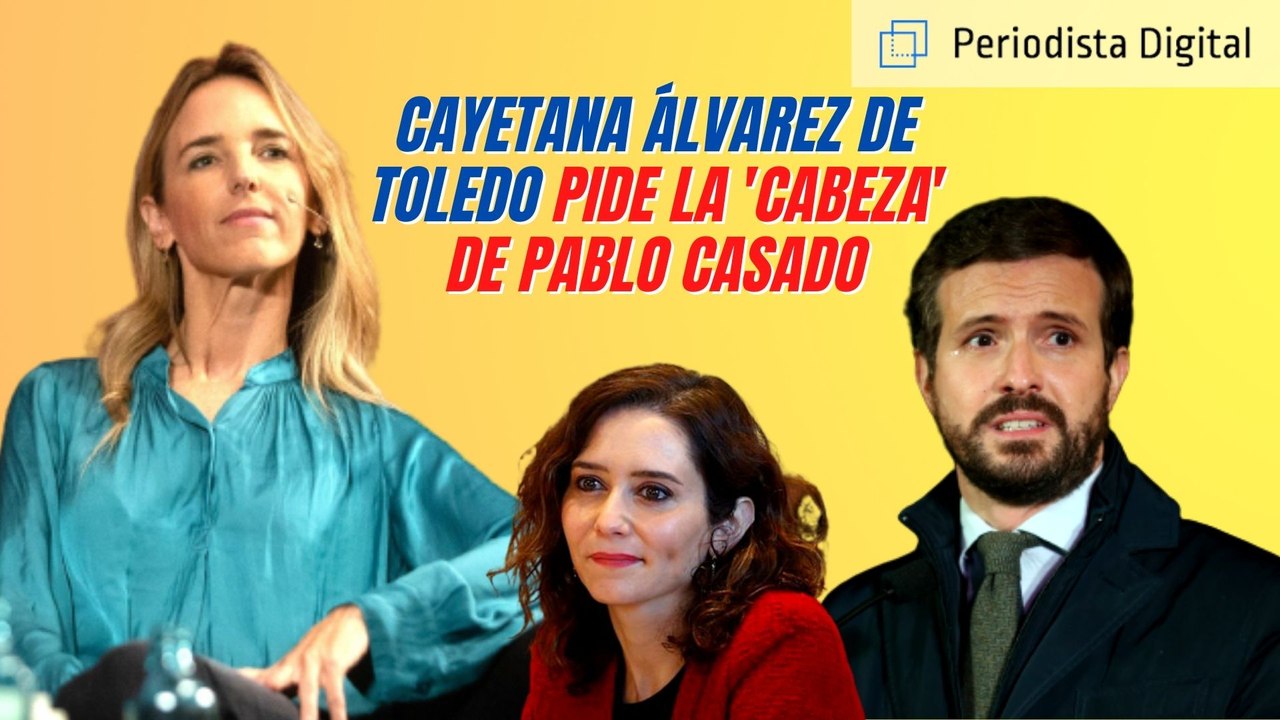 Cayetana Álvarez de Toledo pide ‘la cabeza’ de PABLO CASADO y manda ...