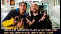 'Clerks' Star Jason Mewes Shared An Emotional Story About One Thanksgiving With Kevin Smith - 1break