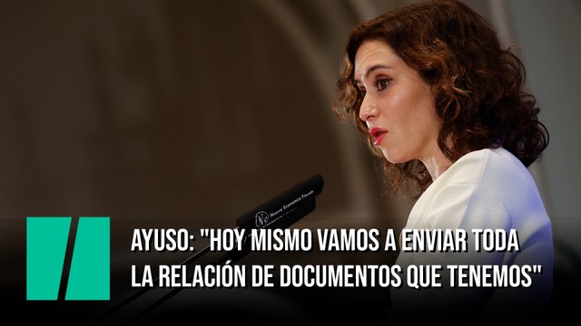 Ayuso: Hoy mismo vamos a enviar toda la relación de documentos que tenemos