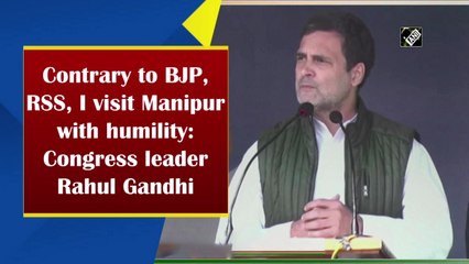 Contrary to BJP, RSS, I visit Manipur with humility: Congress leader Rahul Gandhi