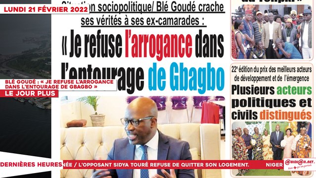 Le Titrologue du 21 Février 2022 / Blé Goudé : « Je refuse l’arrogance dans l’entourage de Gbagbo »