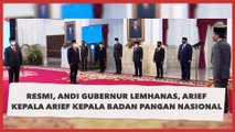 Resmi Dilantik Jokowi, Andi Jabat Gubernur Lemhanas, Arief jadi Kepala Badan Pangan Nasional