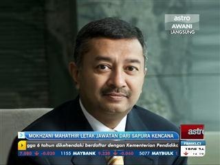Mokhzani Mahathir letak jawatan dari Sapura Kencana