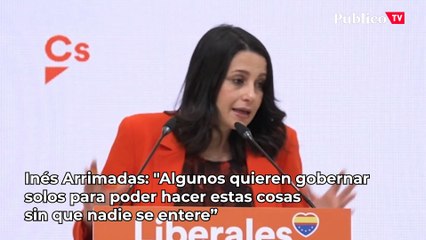 Inés Arrimadas: "Algunos quieren gobernar solos para poder hacer estas cosas sin que nadie se entere"