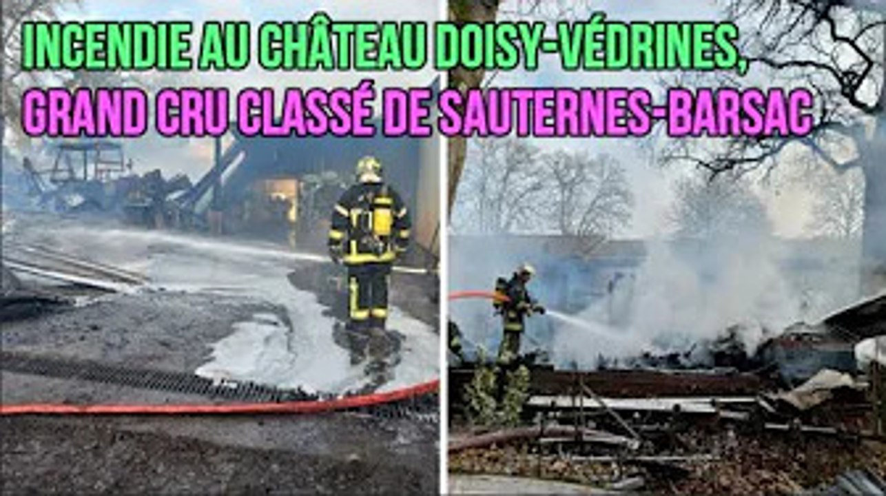 Incendie au château Doisy Védrines, grand cru classé de Sauternes Barsac