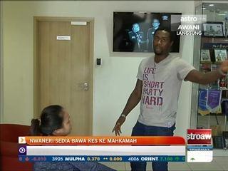 Nwaneri sedia bawa kes ke mahkamah