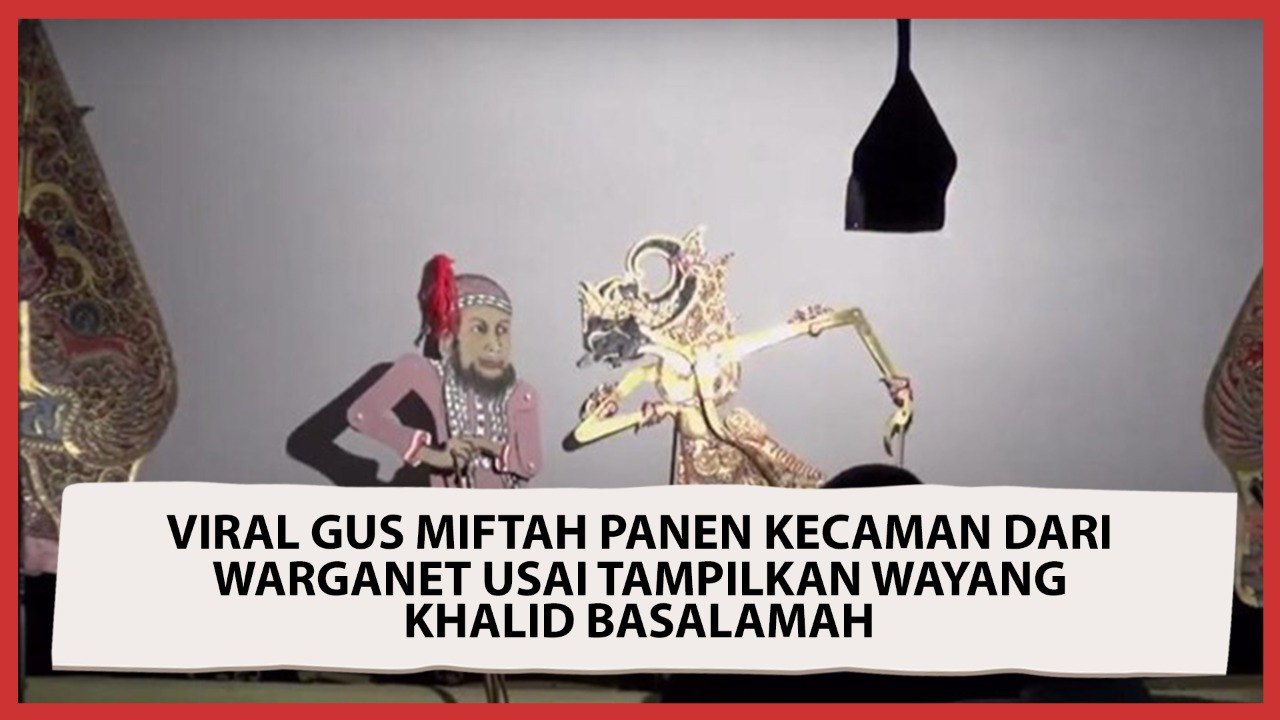 Viral Gus Miftah Panen Kecaman dari Warganet Usai Tampilkan Wayang Khalid Basalamah