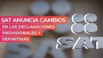 SAT anuncia cambios en las declaraciones provisionales y definitivas