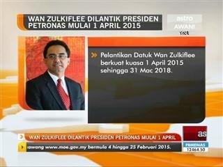 Wan Zulkiflee dilantik Presiden Petronas mulai 1 April 2015