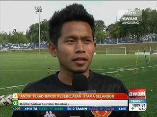 Andik tekad barisi kesebelasan utama Selangor