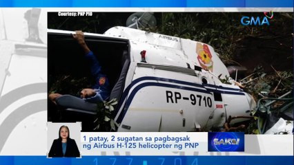 1 patay, 2 sugatan sa pagbagsak ng Airbus H-125 helicopter ng PNP | Saksi
