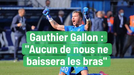 Gauthier Gallon : "Aucun de nous ne baissera les bras"