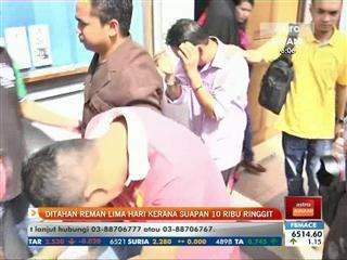 Ditahan reman lima hari kerana suapan RM10 ribu