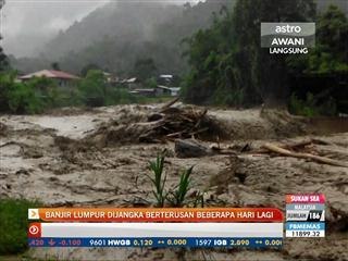 Banjir lumpur dijangka berterusan beberapa hari lagi