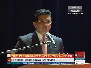 Azmin: DAP menolak campur tangan itu pandangan peribadi