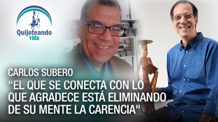 Carlos Subero: Es sanador utilizar palabras de gratitud - Quijoteando Vida con William Echeverría