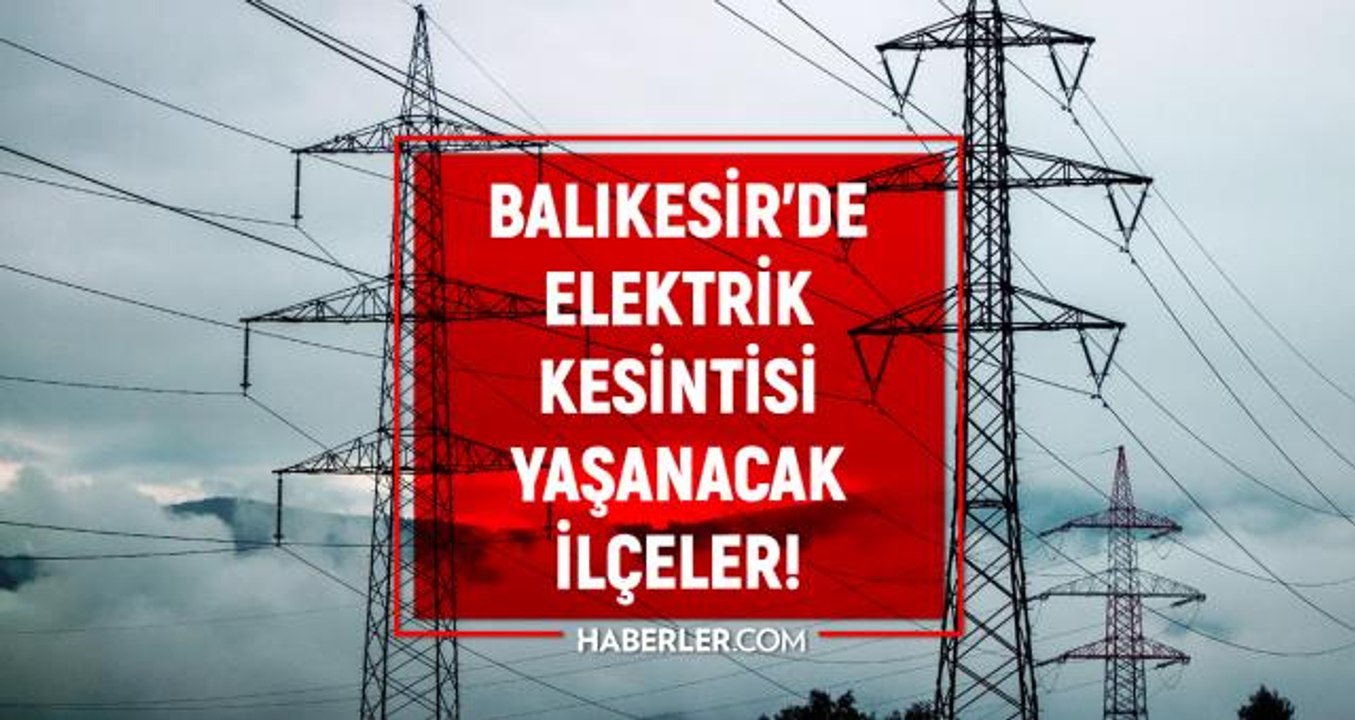 Balıkesir elektrik kesintisi! 22 Şubat Balıkesir'de elektrik ne zaman gelecek? Balıkesir'de elektrik kesintisi yaşanacak ilçeler!
