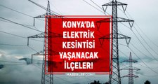 Konya elektrik kesintisi! 22 ?ubat Konya'da elektrik ne zaman gelecek? Konya'da elektrik kesintisi y