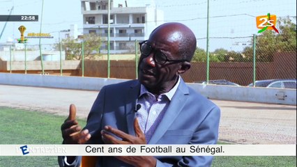 L'ENTRETIEN: CENT ANS DE FOOTBALL AU SENEGAL /LUNDI 21 FÉVRIER 2022