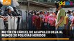 Motín en cárcel de Acapulco deja al menos 20 policías heridos