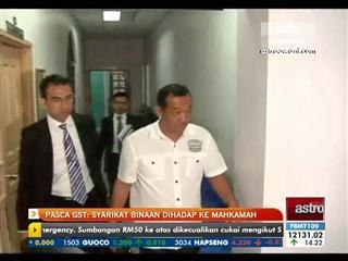 Pasca GST: Syarikat binaan dihadap ke mahkamah