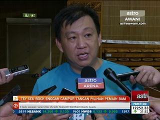 Tey Seu Bock enggan campur tangan pilihan pemain BAM