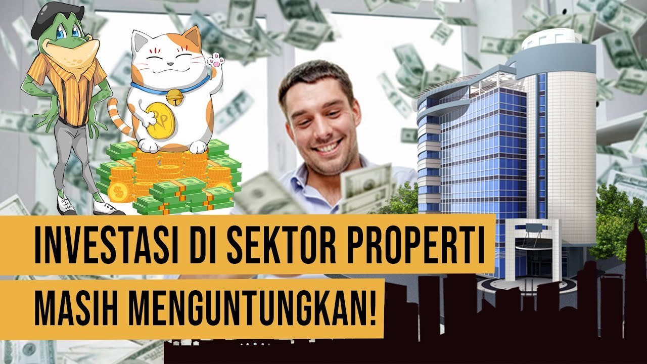 Jangan Ragu Investasi di Sektor Properti, Ini Keuntungannya!