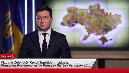 Vladimir Zelenskiy Kendi Topraklarımızdayız, Kimseden Korkmuyoruz Ve Kimseye Bir Şey Vermeyeceğiz