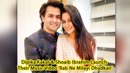Dipika Kakar & Shoaib Ibrahim Launch Their Music Video ‘Rab Ne Milayi Dhadkan’