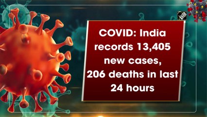 India reports 13,405 new Covid-19 cases, 206 deaths
