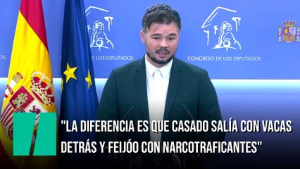 Rufián: "La diferencia es que Casado salía con vacas detrás y Feijóo salía con narcotraficantes"