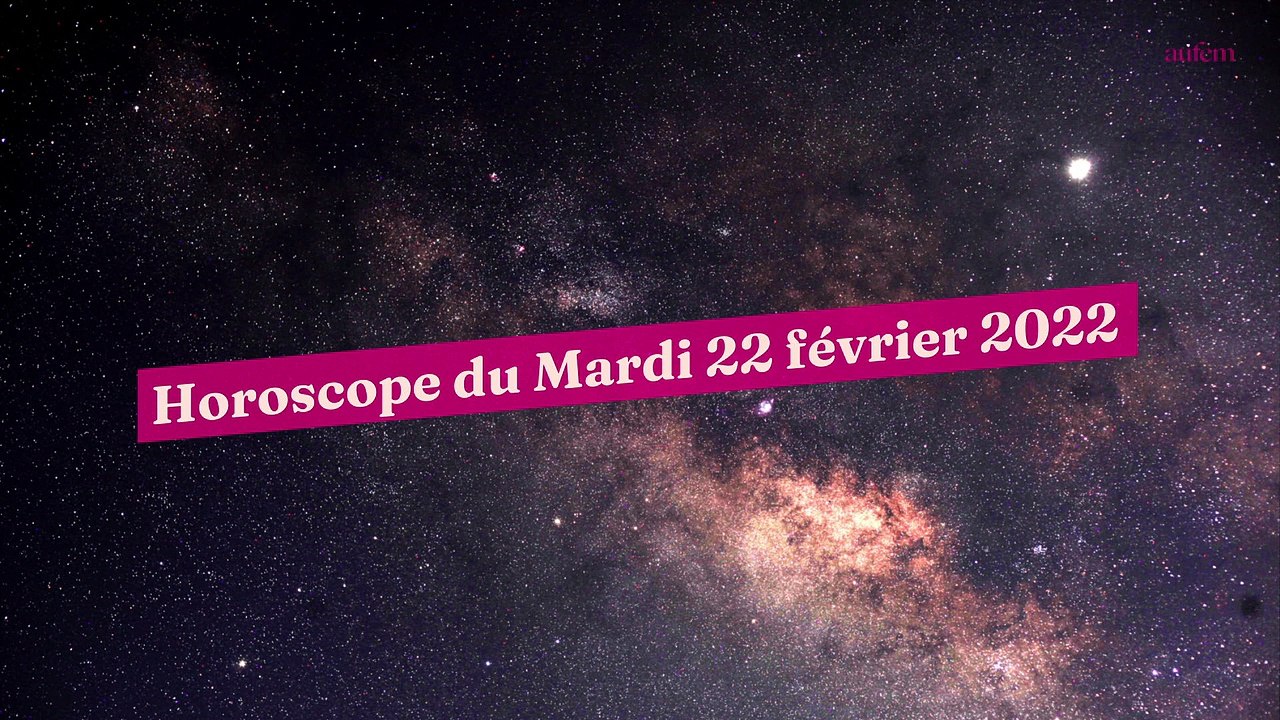 Horoscope du Mardi 22 février 2022