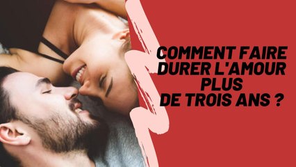 Comment faire durer l'amour plus de trois ans ?