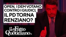 Open, i dem votano contro i giudici. Il Pd torna renziano? Segui la diretta con Peter Gomez