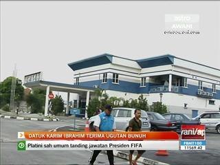 Datuk karim Ibrahim terima ugutan bunuh