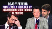 Rojo y Pereira analizan las claves de la pifia del PP: las dimisiones que hunden aún más al partido