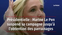 Présidentielle : Marine Le Pen suspend sa campagne jusqu’à l’obtention des parrainages