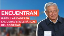 Encuentran irregularidades en las obras emblemáticas del gobierno