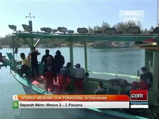 Operasi mencari dua pemancing diteruskan