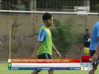 Nazrul Naim tekad rebut kesebelasan utama
