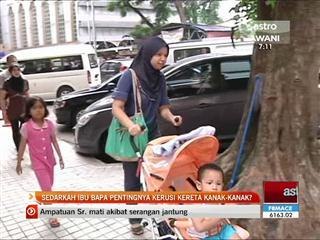 Sedarkah ibu bapa pentingnya kerusi kereta kanak-kanak?