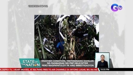 Weather condition, tinitingnang dahilan ng pagbagsak ng PNP helicopter pero nagpapatuloy pa ang imbestigasyon | SONA