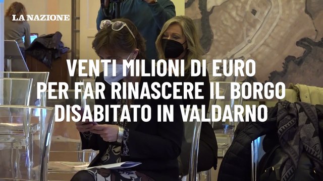 Venti milioni di euro per far rinascere il borgo disabitato in Valdarno
