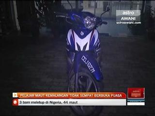 Pelajar maut kemalanagan tidak sempat berbuka puasa