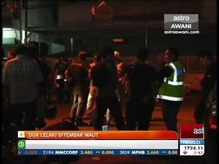 Dua lelaki ditembak maut