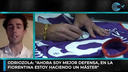 Odriozola: "Ahora soy mejor defensa, en la  Fiorentina estoy haciendo un máster"