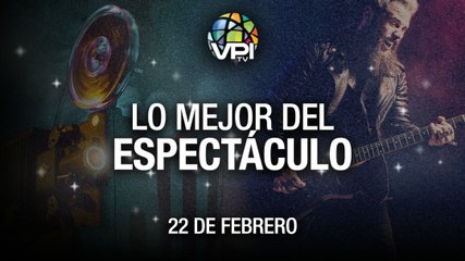Lo más destacado en el mundo del espectáculos – Martes 22 de Febrero
