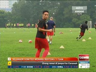 Selangor komited mahu menang berdepan T-Team