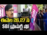 SBI To Conduct Mega Property Show On 26th & 27th Feb In HITEX Exhibition Hall | Hyderabad | V6 News