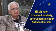 Hijab is about modesty, says Congress leader Salman Khurshid  